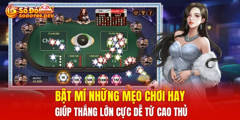 Bật mí những mẹo chơi hay giúp thắng lớn cực dễ từ cao thủ