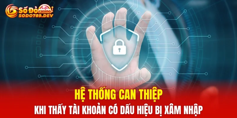 Hệ thống can thiệp khi thấy tài khoản có dấu hiệu bị xâm nhập