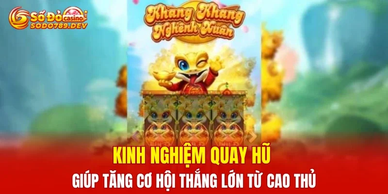 Kinh nghiệm quay hũ giúp tăng cơ hội thắng lớn từ cao thủ