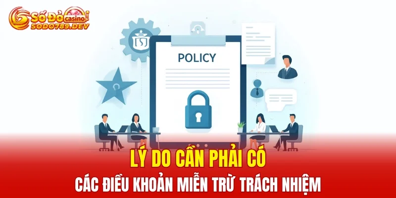 Lý do cần phải có các điều khoản miễn trừ trách nhiệm