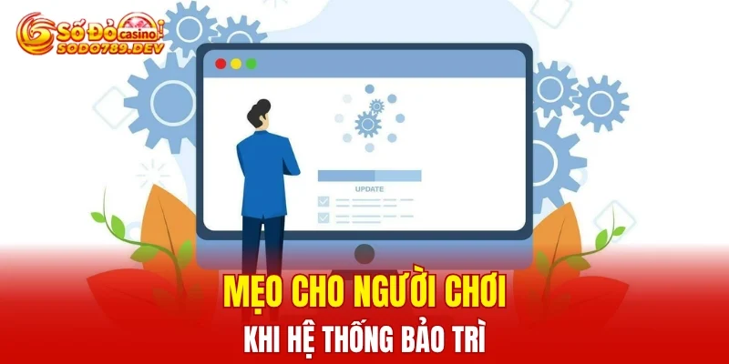 Mẹo cho người chơi khi hệ thống bảo trì