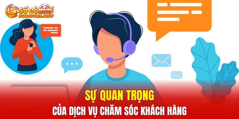 Sự quan trọng của dịch vụ chăm sóc khách hàng