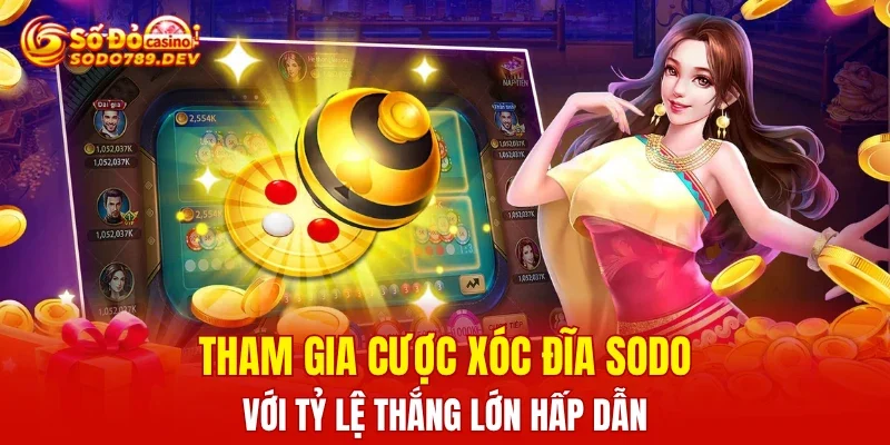 Tham gia cược xóc đĩa SODO với tỷ lệ thắng lớn hấp dẫn