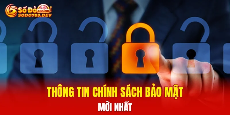 Thông tin chính sách bảo mật mới nhất