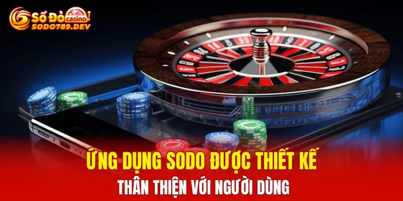 Ứng dụng SODO được thiết kế thân thiện với người dùng